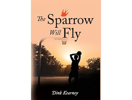 Livro The Sparrow Will Fly De Dink Kearney (inglês - Capa Dura)