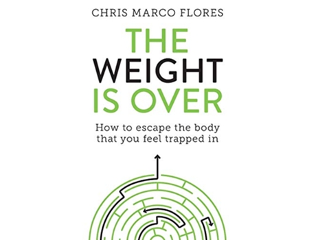 Livro The Weight Is Over How to escape the body that you feel trapped in de Chris Marco Flores (Inglês)