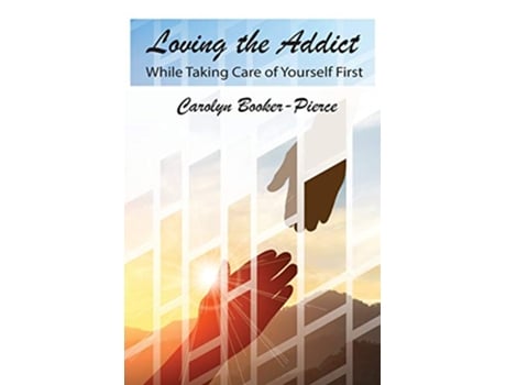 Livro Loving the Addict While Taking Care of Yourself First de Carolyn BookerPierce (Inglês)