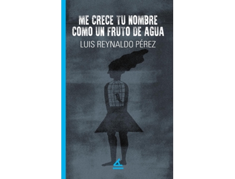 Livro Me crece tu nombre como un fruto de agua de Luis Reynaldo Pérez (Inglês)