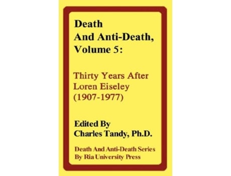 Livro Death And Anti-death, Volume 5 Thirty Years After Loren Eiseley De Tandy, Charles Et Al. (inglês - Capa Dura)