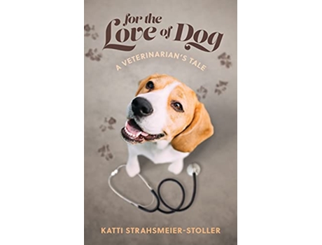 Livro For the Love of Dog de Katti StrahsmeierStoller (Inglês)