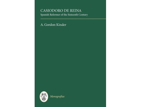 Livro Casiodoro de Reina: Spanish Reformer of the Sixteenth Century (Monografías A, 50) (Volume 50) A. Gordon Kinder (Inglês)