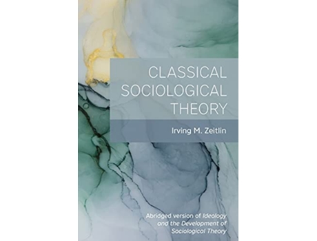 Livro Classical Sociological Theory de Irving M Zeitlin (Inglês)