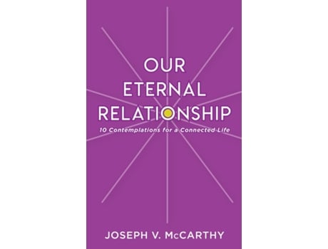 Livro Our Eternal Relationship 10 Contemplations For A Connected Life De Mccarthy, Joseph Et Al. (inglês)