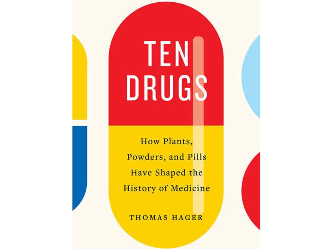 Livro Ten Drugs How Plants Powders And Pills Have Shape de Thomas Hager (Inglês)
