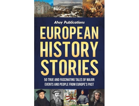 Livro European History Stories 50 True and Fascinating Tales of Major Events and People from Europes Past de Ahoy Publications (Inglês)