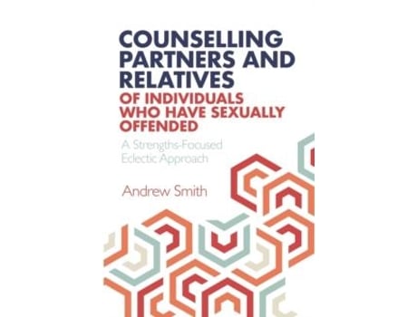 Livro Counselling Partners And Relatives Of Individuals Who Have Sexually Offended De Andrew Smith (inglês)