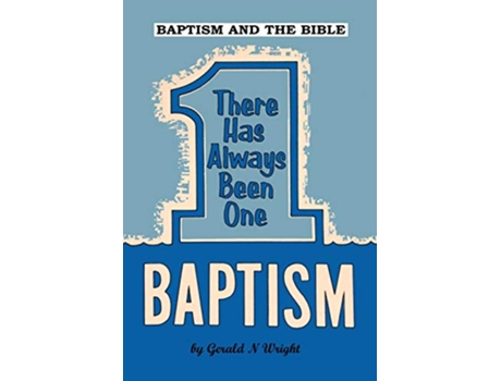 Livro Baptism and the Bible There Has Always Been One Baptism de Gerald Wright (Inglês)