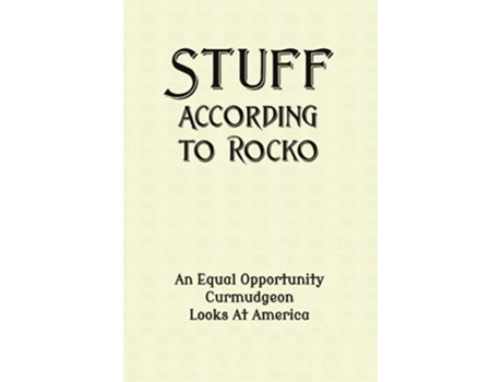 Livro Stuff According to Rocko An Equal Opportunity Curmudgeon Looks At America de Rocko (Inglês)