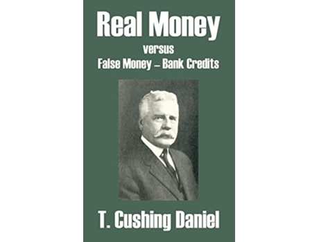 Livro Real Money versus False Money - Bank Credits de T. Cushing Daniel (Inglês)