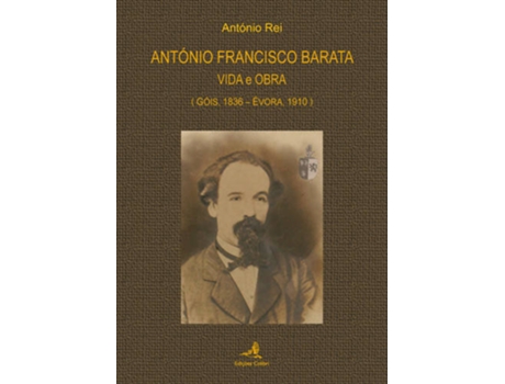 Livro António Francisco Baratavida E Obra (Góis, 1936: Évora, 1910) de António Rei (Português)
