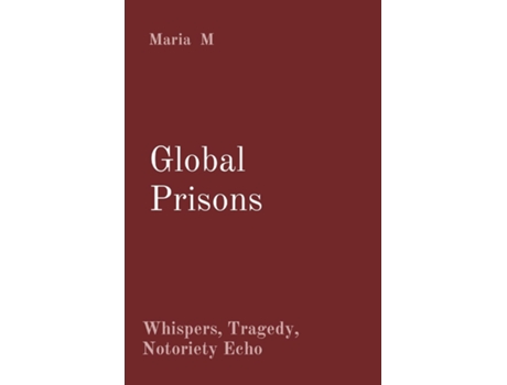 Livro Global Prisons Whispers, Tragedy, Notoriety Echo de Maria M (Inglês)