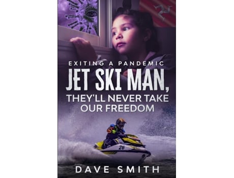 Livro Jet Ski Man, Theyll Never Take Our Freedom Exiting A Pandemic De Dave Smith (inglês)