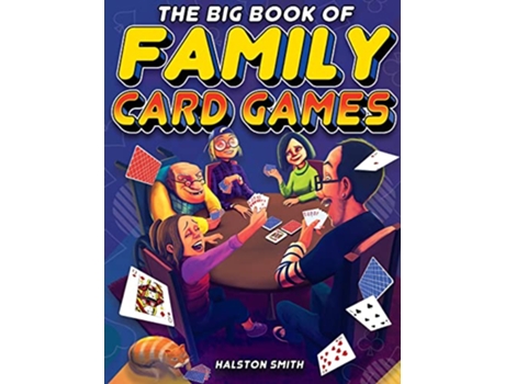 Livro The Big Book of Family Card Games Over 100 Fun Card Games for All Ages de Halston Smith (Inglês)