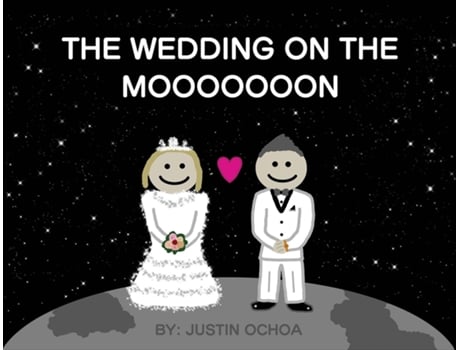 Livro The Wedding On The Mooooooon De Justin Ochoa (inglês)