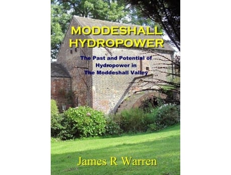 Livro Moddeshall Hydropower The Past And Potential Of Hydropower In The Moddeshall Valley De Warren, James Et Al. (inglês)