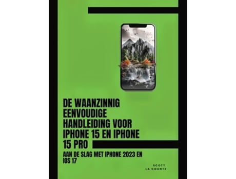 Livro De Waanzinnig Eenvoudige Handleiding Voor iPhone 15 En iPhone 15 Pro Aan De Slag Met iPhone 2023 En iOS 17 de Scott La Counte (Holandês)