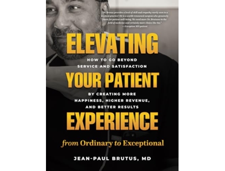 Livro Elevating Your Patient Experience from Ordinary to Exceptional de Jean-Paul Brutus Md (Inglês)