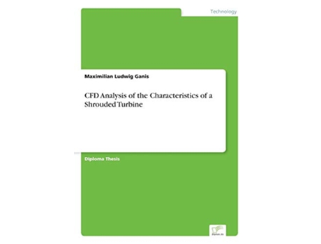 Livro CFD Analysis of the Characteristics of a Shrouded Turbine de Maximilian Ludwig Ganis (Inglês)