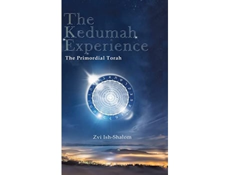 Livro The Kedumah Experience The Primordial Torah de Zvi Ish-Shalom (Inglês - Capa Dura)