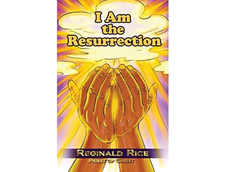 Livro I Am The Resurrection De Reginald Rice (inglês)
