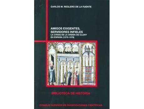 Livro Amigos exigentes, servidores infieles : la crisis de la Orden de Cluny en EspaÃ±a (1270-1379) de Carlos M. Reglero De La Fuente (Espanhol)