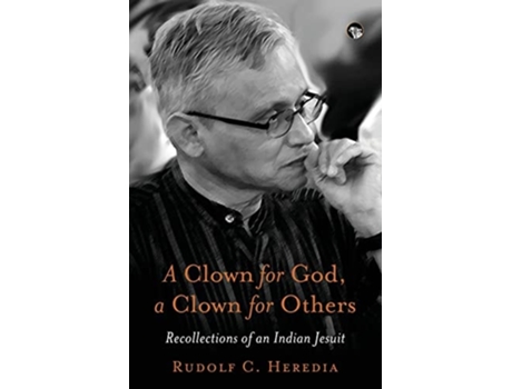 Livro A Clown For God, A Clown For Others Recollections Of An Indian Jesuit De Rudolf C Heredia (inglês)