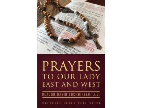Livro Prayers to Our Lady East and West de Lochbihler Jd, Deacon David et al. (Inglês)