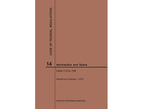 Livro Code of Federal Regulations, Title 14, Aeronautics and Space, Parts 110199, 2019 de Nara (Inglês)