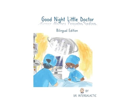 Livro Good Night Little Doctor, Buenas Noches Pequeño Doctor De Doctor Intergalactic E Jose Morey (inglês - Capa Dura)