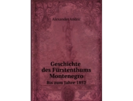 Livro geschichte des furstenthums montenegro de alexander andric (alemão)