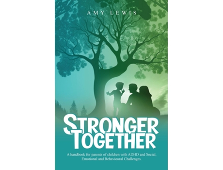 Livro Stronger Together A Handbook for Parents of Children with ADHD and Social, Emotional, and Behavioural Challenges de Amy Lewis (Inglês)