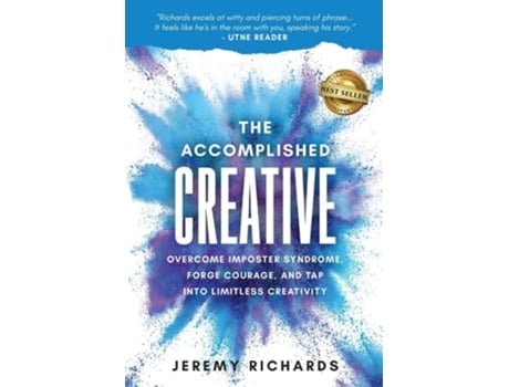 Livro The Accomplished Creative Overcome Imposter Syndrome, Forge Courage, and Tap Into Limitless Creativity de Jeremy Richards (Inglês)