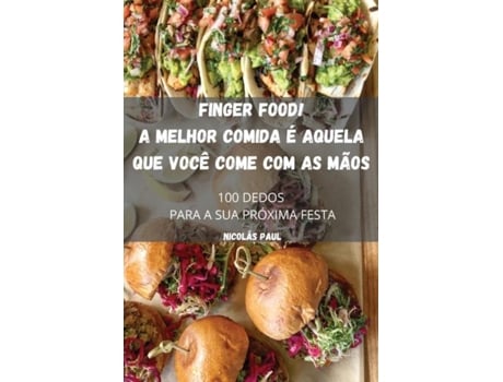 Livro Finger Food! A Melhor Comida É Aquela Que Você Come Com As Mãos De Nicolás Paul (inglês)