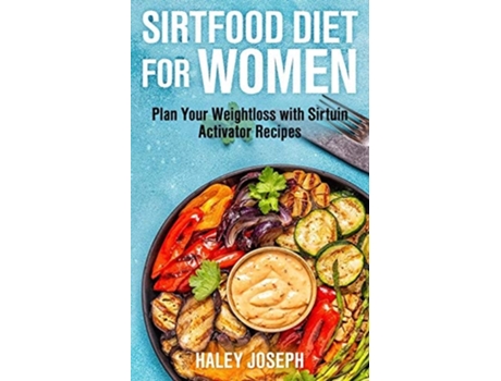 Livro Sirt Food Diet For Women Plan Your Weight Loss With Sirtuin Activator Recipes De Haley Joseph (inglês)