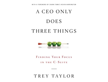 Livro A CEO Only Does Three Things Finding Your Focus in the CSuite de Trey Taylor (Inglês)
