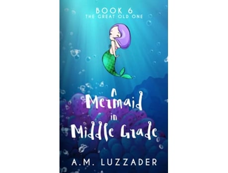Livro A Mermaid in Middle Grade Book 6 The Great Old One de Am Luzzader (Inglês)