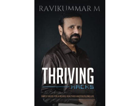 Livro THRIVING HACKS Simple Hacks For a Richer Healthier and Fulfilling Life de Ravikummar M (Inglês)