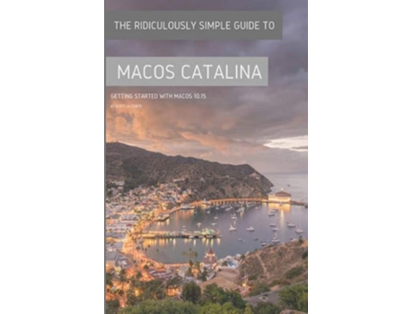 Livro The Ridiculously Simple Guide To Macos Catalina Getting Started With Macos 10.15 De Scott La Counte (inglês)