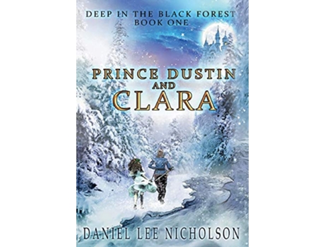 Livro Prince Dustin and Clara: Deep in the Black Forest de Daniel Lee Nicholson (Inglês)