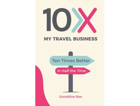 Livro 10X My Travel Business 10 Times Better in Half the Time de Geraldine Louise Ree (Inglês)