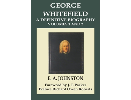 Livro George Whitefield, A Definitive Biography Volumes 1 and 2 Combined de E A Johnston (Inglês)