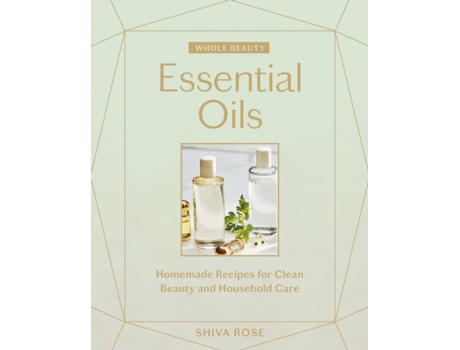 Livro Whole Beauty Essential Oils de Shiva Rose (Inglês - Capa Dura)