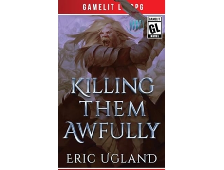 Livro Killing Them Awfully A LitRPG/GameLit Adventure de Eric Ugland (Inglês)