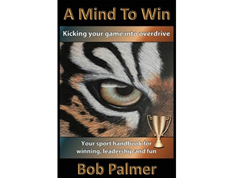 Livro A Mind to Win Your sport handbook for winning leadership and fun de Mr Bob Palmer (Inglês)
