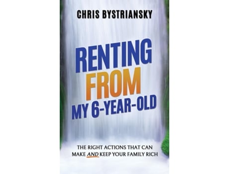 Livro Renting From My 6-Year-Old The Right Actions That Can Make And Keep Your Family Rich de Chris Bystriansky (Inglês)