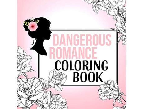 Livro Dangerous Romance Coloring Book De Dangerous Romance, T M Frazier Et Al. (inglês)