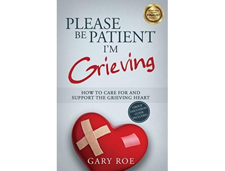 Livro Please Be Patient Im Grieving How to Care For and Support the Grieving Heart Good Grief de Gary Roe (Inglês)
