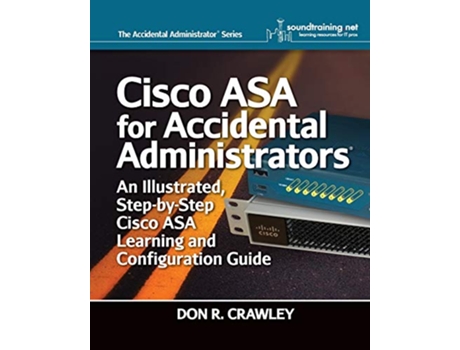 Livro Cisco ASA for Accidental Administrators An Illustrated StepbyStep ASA Learning and Configuration Guide de Don R Crawley (Inglês)